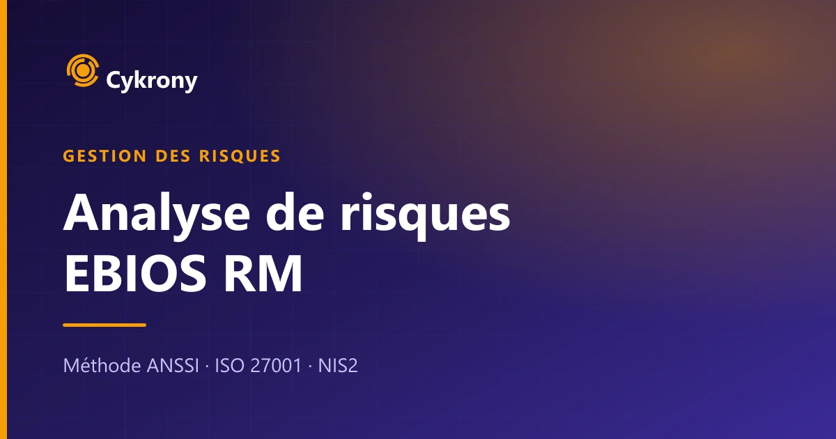 Analyse de risques EBIOS : méthode complète pour maîtriser vos risques cyber